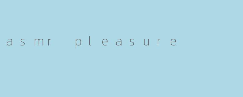 asmr pleasure